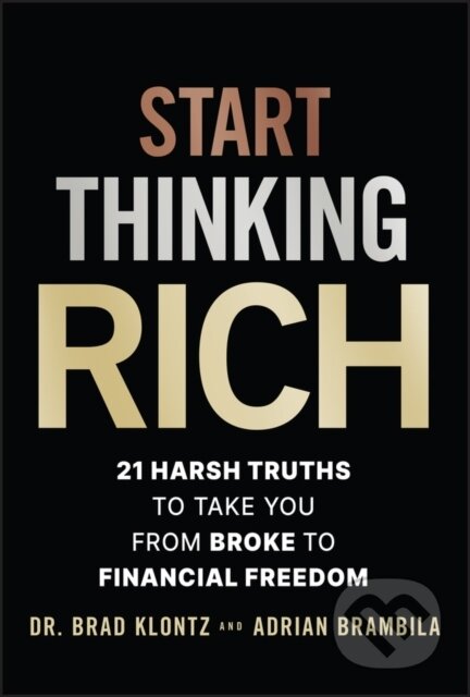 Kniha: Start Thinking Rich – Harsh Truths to Take You from Broke to Your Best Financial Life (Adrian Brambila a Brad Klontz). John Wiley & Sons, 2024