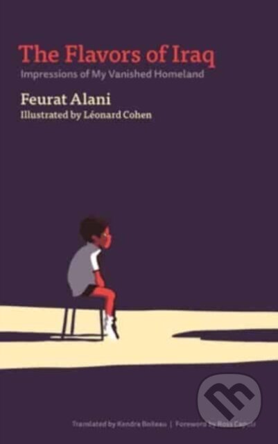 Kniha: The Flavors of Iraq – Impressions of My Vanished Homeland (Feurat Alani, Ross Caputi, Léonard Cohen a Kendra Boileau). , 2024