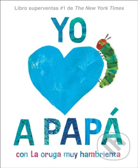 Kniha: Yo amo a Papa, con La Oruga Muy Hambrienta (I Love Dad with The Very Hungry Caterpillar Spanish Edition) (Carle Eric). , 2024