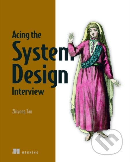 Kniha: Acing the System Design Interview (Zhiyong Tan). Manning Publications, 2024