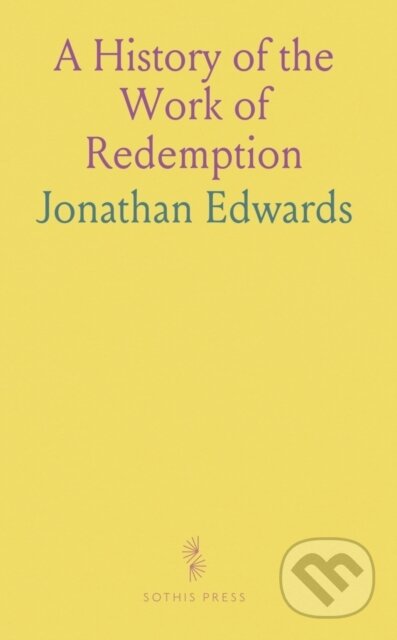 Kniha: History Of The Work Of Redemption (Jonathan Edwards). , 2024