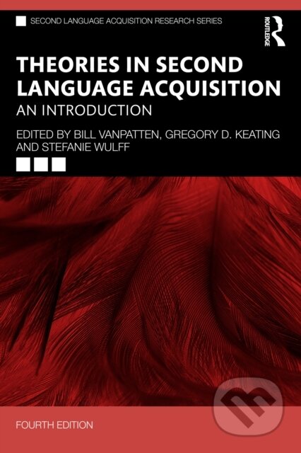 Kniha: Theories in Second Language Acquisition (Bill VanPatten, Stefanie Wulff a Gregory D. Keating). Routledge, 2025