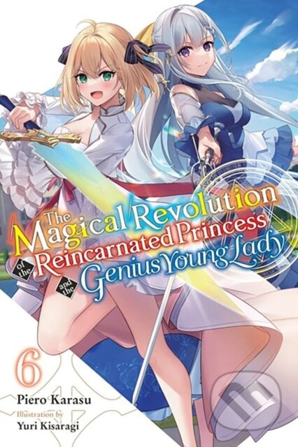 Kniha: The Magical Revolution of the Reincarnated Princess and the Genius Young Lady, Vol. 6 (novel) (Haydn Trowell, Yuri Kisaragi a Piero Karasu). Yen Press, 2024