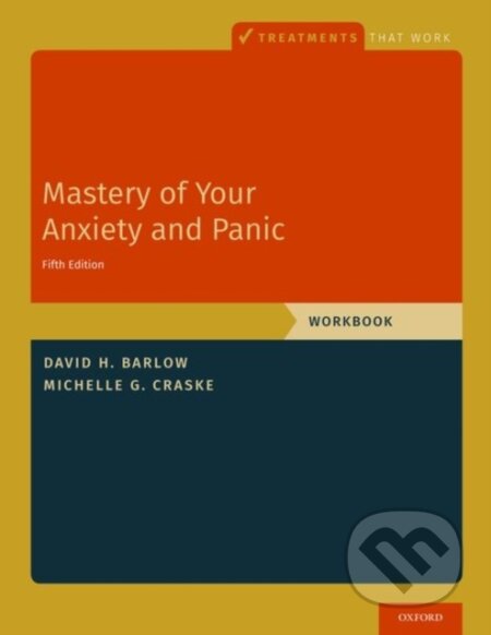 Kniha: Mastery of Your Anxiety and Panic (David H. Barlow, Michelle G. (Distinguished Professor of Psychology, Psychiatry and Biobehavioral Sciences a Miller F). Oxford University Press, 2022