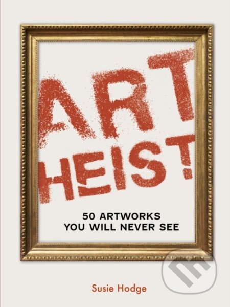 Kniha: Art Heist (Susie Hodge). Ivy Press, 2024