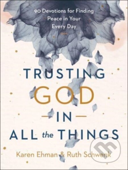 Kniha: Trusting God in All the Things (Karen Ehman a Ruth Schwenk). , 2022