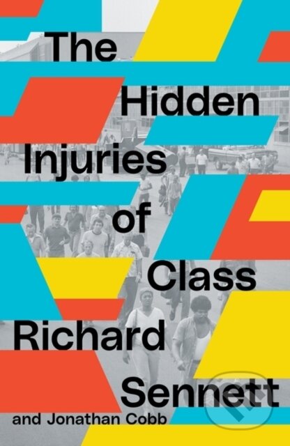 Kniha: The Hidden Injuries of Class (Jonathan Cobb a Richard Sennett). Verso, 2023