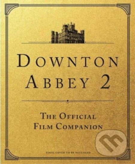 Kniha: Downton Abbey: A New Era - The Official Film Companion (Emma Marriott). Titan Books, 2022