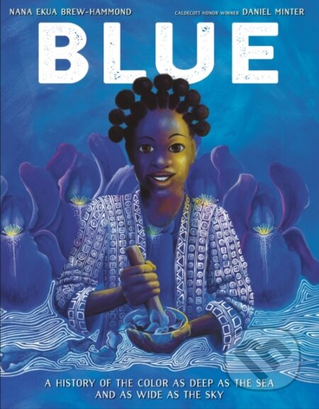 Kniha: Blue (Daniel Minter a Nana Ekua Brew-Hammond). Knopf Books for Young Readers, 2022
