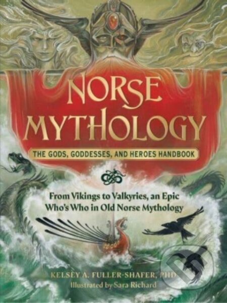 Kniha: Norse Mythology: The Gods, Goddesses, and Heroes Handbook (Kelsey A. a PhD Fuller-Shafer). Adams Media, 2023
