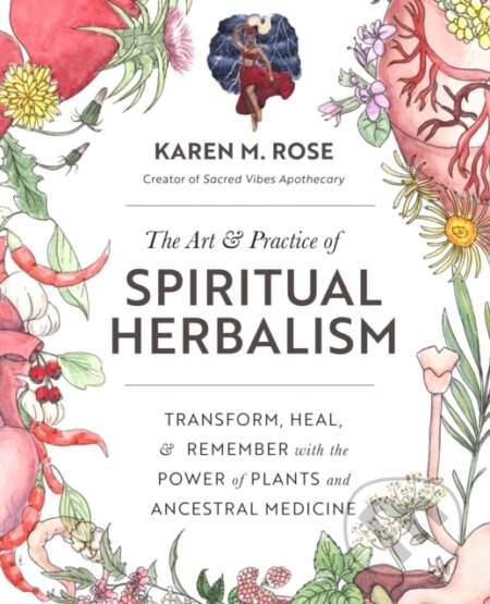 Kniha: Art & Practice of Spiritual Herbalism (Karen M. Rose). Fair Winds, 2022