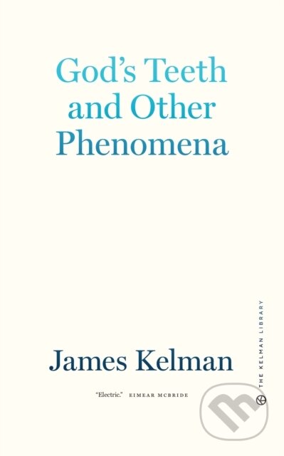 Kniha: God's Teeth and Other Phenomena (James Kelman). PM, 2022