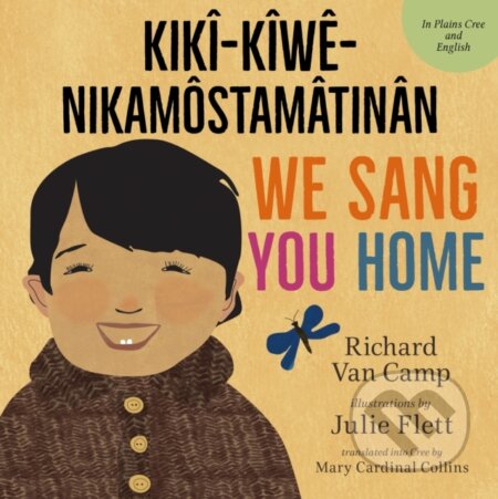 Kniha: We Sang You Home / kikî-kîwê-nikamôstamâtinân (Richard Van Camp). , 2022