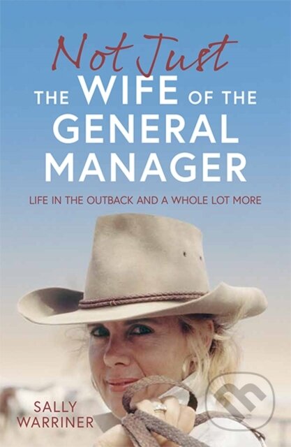 Kniha: Not Just the Wife of the General Manager (Warriner Sally). Hardie Grant, 2022