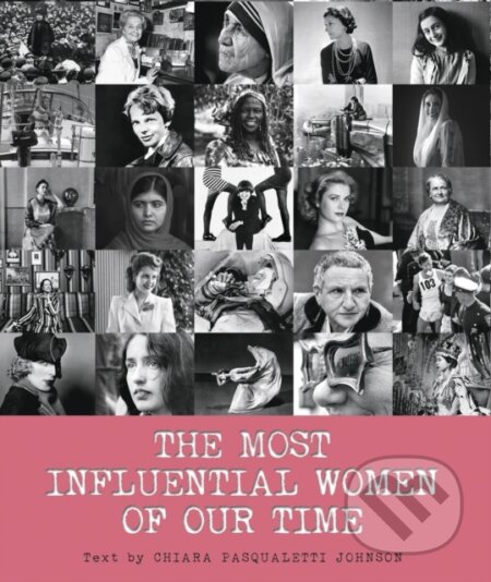 Kniha: The Most Influential Women of Our Time (Chiara Pasqualetti Johnson). White Star, 2024