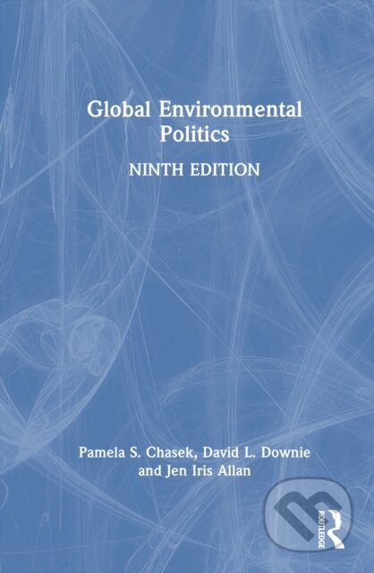 Kniha: Global Environmental Politics (David L. Downie, Pamela S. Chasek a Jen Iris Allan). Routledge, 2025