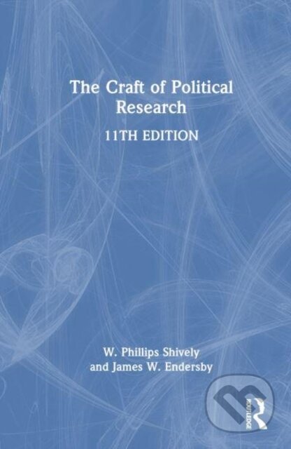 Kniha: The Craft of Political Research (James W. Endersby a W. Phillips Shively). Routledge, 2025