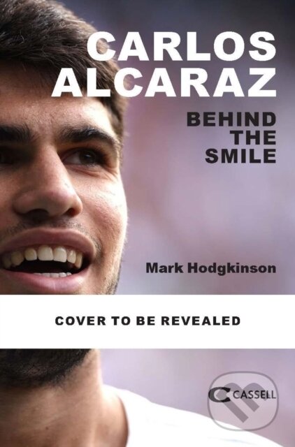 Kniha: Being Carlos Alcaraz (Mark Hodgkinson). Cassell, 2025