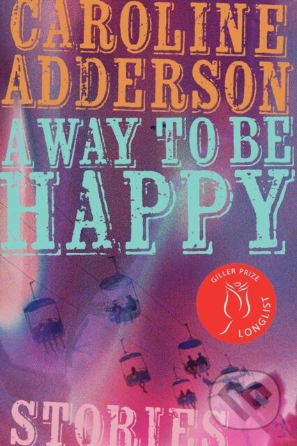 Kniha: A Way to Be Happy (Caroline Adderson). Biblioasis, 2025