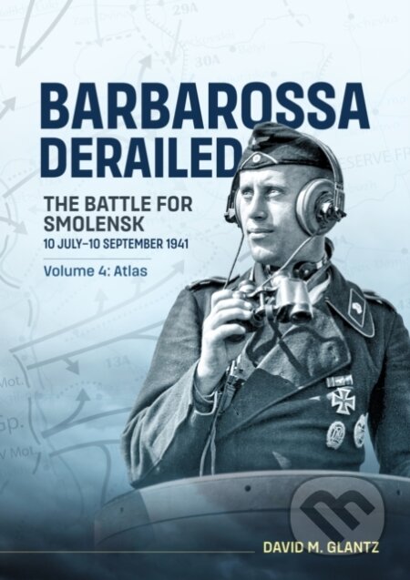Kniha: Barbarossa Derailed: The Battle for Smolensk 10 July-10 September 1941 (David M. Glantz). Helion, 2025