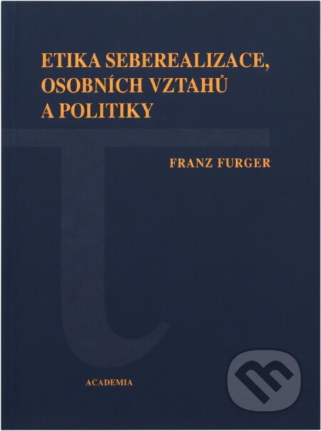 Kniha: Etika seberealizace, osobních vztahů a politiky (Franz Furger). Academia, 2003