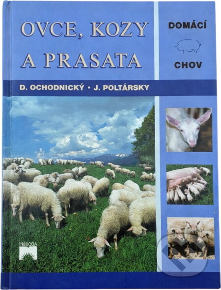 Kniha: Ovce, kozy a prasata (Dušan Ochodnický, Ján Poltársky, Dušan, Ján Ochodnický, Poltársky, Karel Pichlík, Olga Strusková, Matúš Benický a Karol Benický). Príroda, 2006