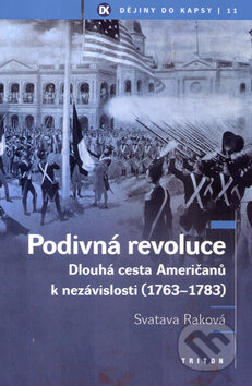 Podivná revoluce - Dlouhá cesta Američanů k nezávislosti - Svatava Raková, Raková Svatava, Triton, 2005