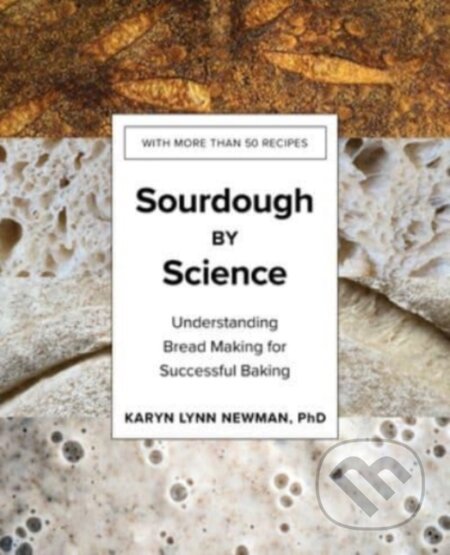 Kniha: Sourdough by Science – Understanding Bread Making for Successful Baking (Karyn Lynn Newman). Countryman Press Inc., 2022