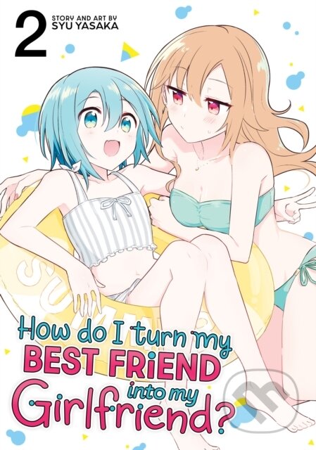Kniha: How Do I Turn My Best Friend Into My Girlfriend? Vol. 2 (Syu Yasaka). Seven Seas, 2024