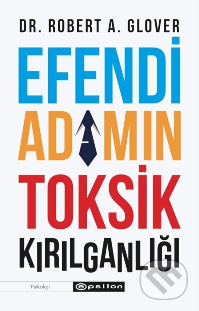 Kniha: Efendi Adamın Toksik Kırılganlığı (Robert Glover a Aslı Tunç Yılmazgüç). , 2022