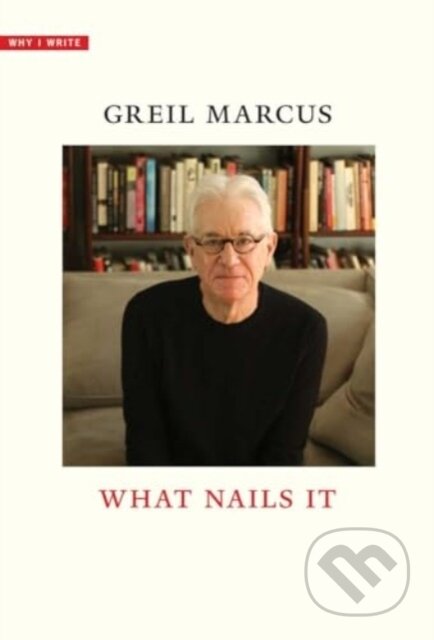 Kniha: What Nails It (Greil Marcus). Yale University Press, 2024