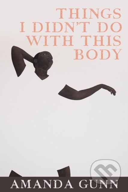 Kniha: Things I Didn't Do With This Body (Amanda Gunn). Copper Canyon, 2023
