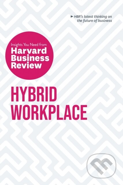 Kniha: Hybrid Workplace: The Insights You Need from Harvard Business Review (Amy C. Edmondson, Liane Davey, Joan C. Williams, Harvard Business Review a Bob Frisch). Harvard Business Review Press, 2022
