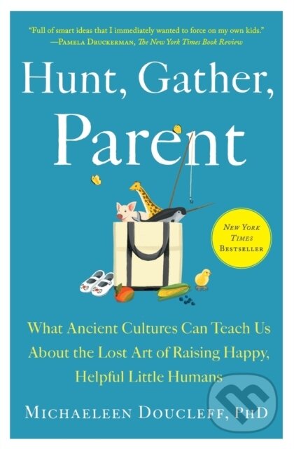 Kniha: Hunt, Gather, Parent (Doucleff Michaeleen). , 2022