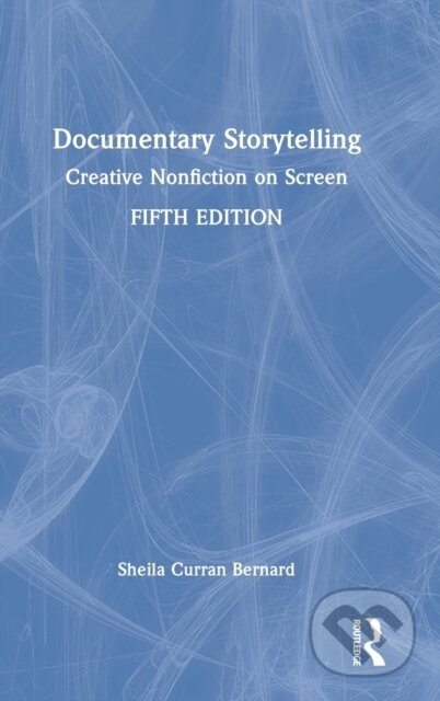 Kniha: Documentary Storytelling (Sheila Curran Bernard). Routledge, 2022