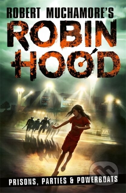 Kniha: Robin Hood 7: Prisons, Parties & Powerboats (Robert Muchamore's Robin Hood) (Robert Muchamore). Hot Key, 2023