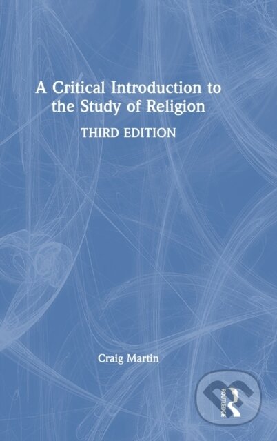 Kniha: A Critical Introduction to the Study of Religion (Craig Martin). Routledge, 2023