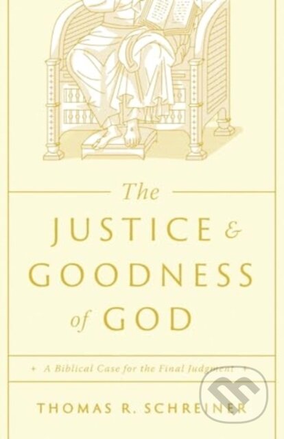 Kniha: The Justice and Goodness of God – A Biblical Case for the Final Judgment (Thomas R. Schreiner). Crossway Books, 2024