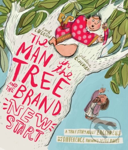 Kniha: The Man in the Tree and the Brand New Start Storybook (Carl Laferton). , 2024