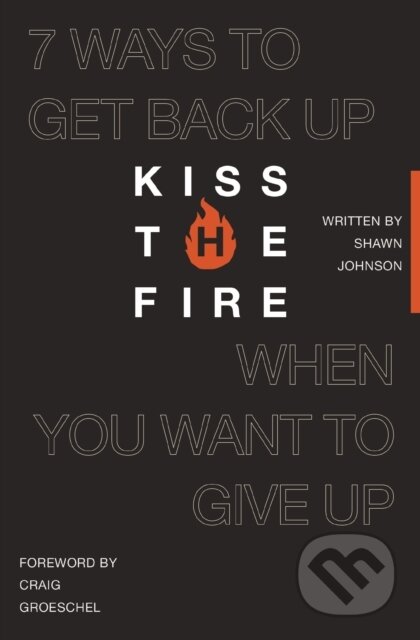 Kniha: Kiss the Fire (Shawn Johnson). Thomas Nelson Publishers, 2025