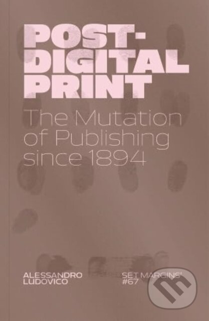 Kniha: Post-Digital Print (Alessandro Ludovico). Set Margins publications, 2025