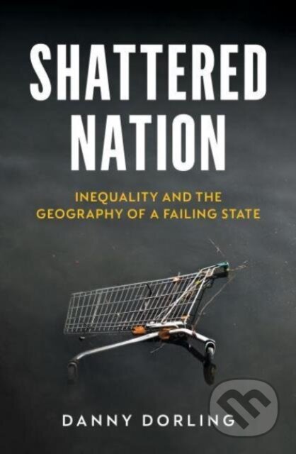 Kniha: Shattered Nation (Danny Dorling). Verso, 2024