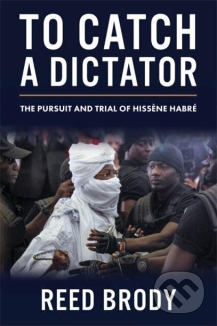 Kniha: To Catch a Dictator – The Pursuit and Trial of Hissène Habré (Reed Brody). Columbia University Press, 2024
