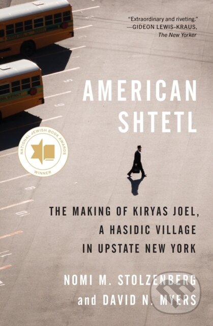 Kniha: American Shtetl – The Making of Kiryas Joel, a Hasidic Village in Upstate New York (David N. Myers a Nomi M. Stolzenberg). Princeton University Press, 2024