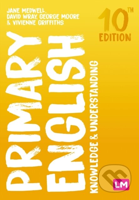 Kniha: Primary English: Knowledge and Understanding (David Wray, Vivienne Griffiths, Jane A Medwell a George E Moore). Sage Publications, 2024