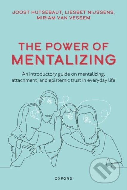 Kniha: The Power of Mentalizing (Ms Liesbet Nijssens, Prof Joost Hutsebaut a Ms Miriam van Vessem). Oxford University Press, 2023