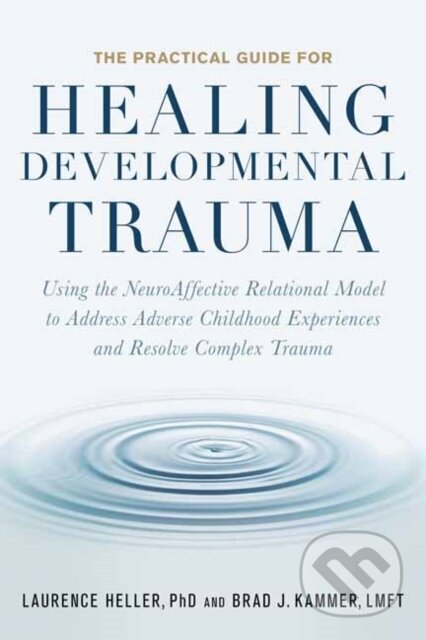 Kniha: The Practical Guide for Healing Developmental Trauma (Brad Kammer a Laurence Heller). North Atlantic Books, 2022