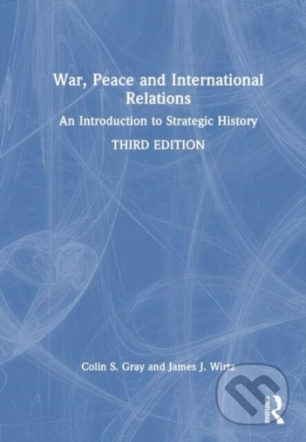 Kniha: War, Peace and International Relations (Colin Gray a James J. Wirtz). Routledge, 2023