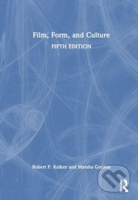 Kniha: Film, Form, and Culture (Marsha Gordon a Robert P. Kolker). Routledge, 2024