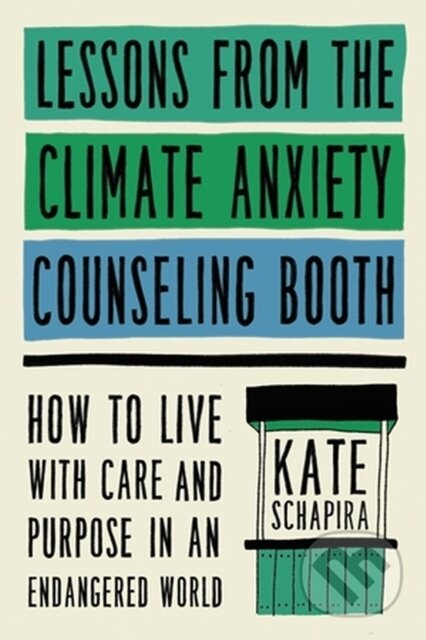 Kniha: Lessons from the Climate Anxiety Counseling Booth (Kate Schapira). Da Capo, 2024